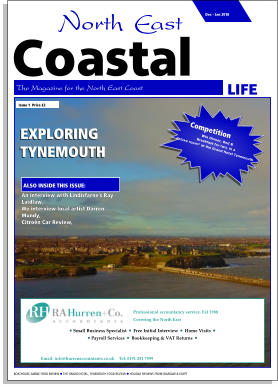 LIFE Coastal The Magazine for the North East Coast  BOATHOUSE AMBLE FOOD REVIEW  THE GRAND HOTEL, TYNEMOUTH FOOD REVIEW  HOLIDAY REVIEWS FROM WARSAW & EGYPT  EXPLORING TYNEMOUTH  An interview with Lindisfarne’s Ray Laidlaw, We interview local artist Darren Mundy, Citroën Car Review, ALSO INSIDE THIS ISSUE: Issue 1  Price £2 Competition Win Dinner, Bed &  Breakfast for two, in a  deluxe room* at the Grand Hotel Tynemouth Dec - Jan 2018 Professional accountancy service. Est 1988 Covering the North East    Email: info@hurrenaccountants.co.uk    Tel: 0191 251 7599     Small Business Specialist    Free Initial Interview    Home Visits     Payroll Services    Bookkeeping & VAT Returns  